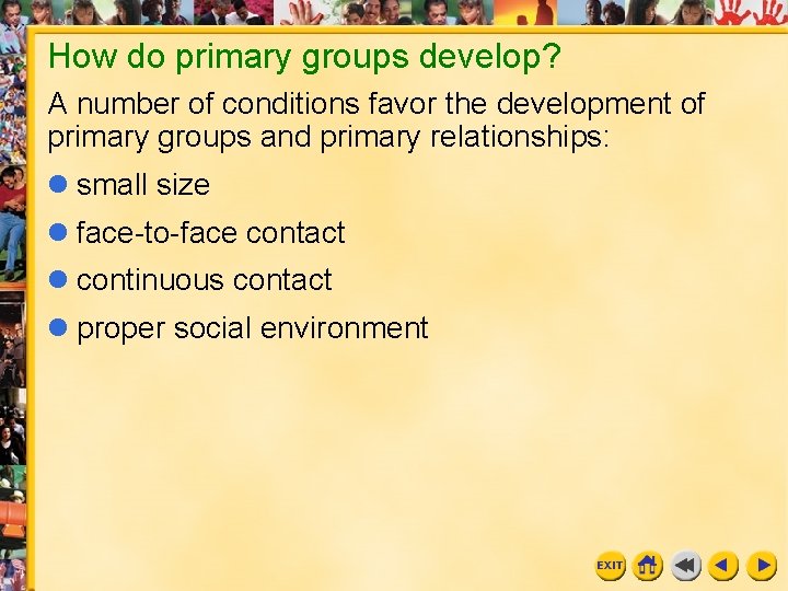 How do primary groups develop? A number of conditions favor the development of primary