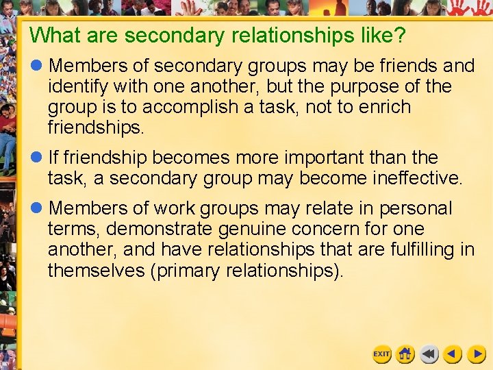 What are secondary relationships like? l Members of secondary groups may be friends and