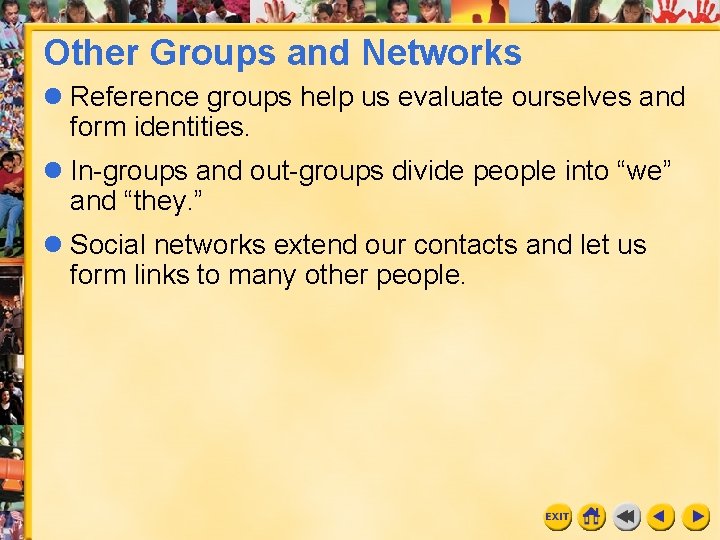 Other Groups and Networks l Reference groups help us evaluate ourselves and form identities.