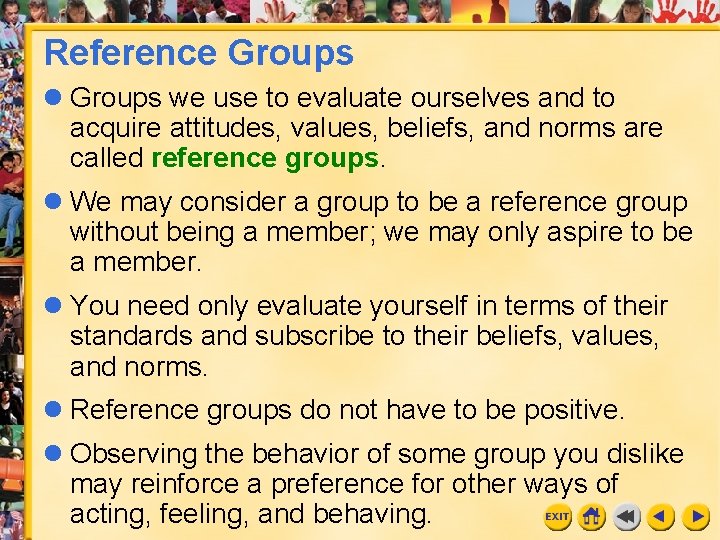 Reference Groups l Groups we use to evaluate ourselves and to acquire attitudes, values,