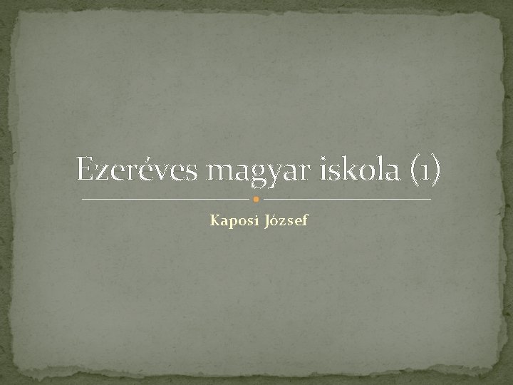 Ezeréves magyar iskola (1) Kaposi József 