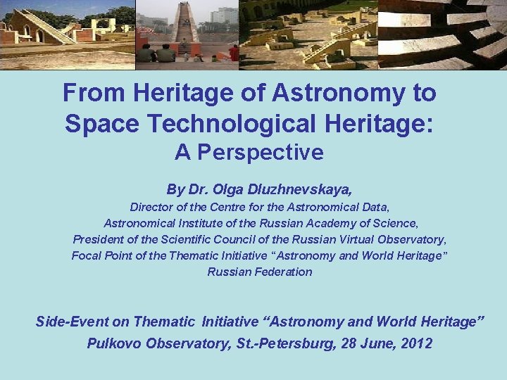 From Heritage of Astronomy to Space Technological Heritage: A Perspective By Dr. Olga Dluzhnevskaya,