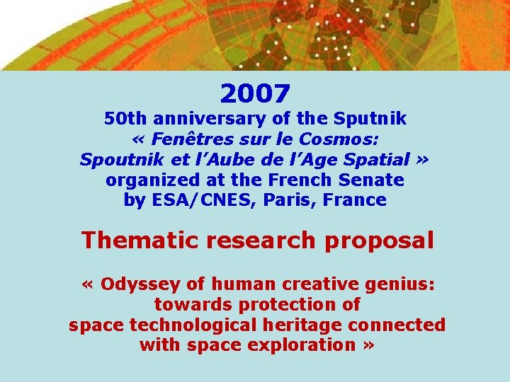 2007 50 th anniversary of the Sputnik « Fenêtres sur le Cosmos: Spoutnik et