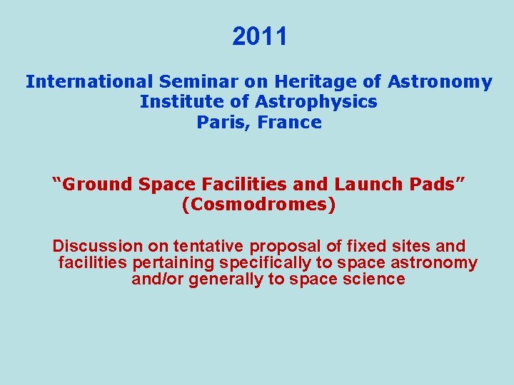2011 International Seminar on Heritage of Astronomy Institute of Astrophysics Paris, France “Ground Space