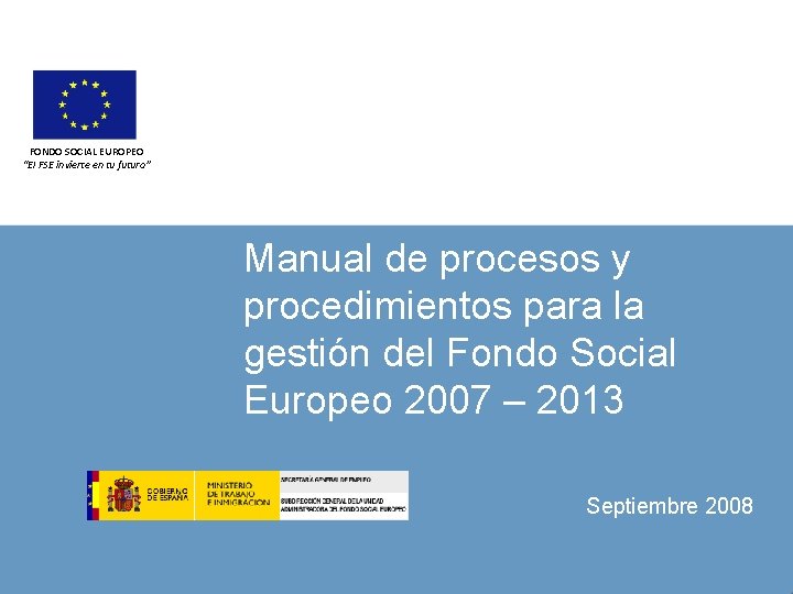 FONDO SOCIAL EUROPEO “El FSE invierte en tu futuro” Manual de procesos y procedimientos