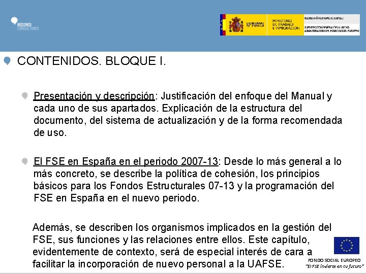 CONTENIDOS. BLOQUE I. Presentación y descripción: Justificación del enfoque del Manual y cada uno