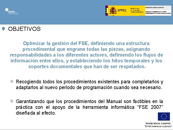 OBJETIVOS Optimizar la gestión del FSE, definiendo una estructura procedimental que engrane todas las