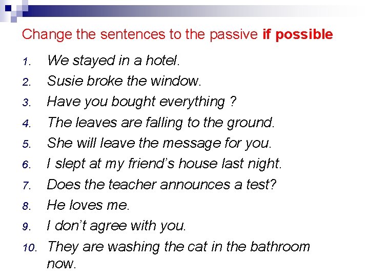 Change the sentences to the passive if possible 1. 2. 3. 4. 5. 6.