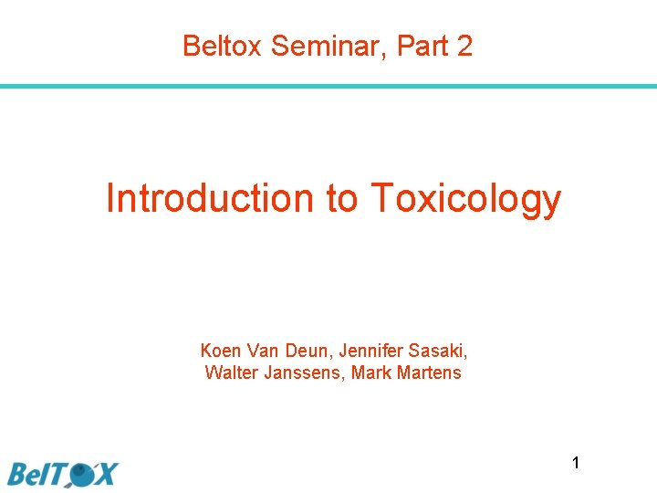 Beltox Seminar, Part 2 Introduction to Toxicology Koen Van Deun, Jennifer Sasaki, Walter Janssens,