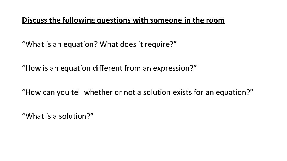 Discuss the following questions with someone in the room “What is an equation? What