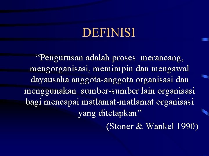 DEFINISI “Pengurusan adalah proses merancang, mengorganisasi, memimpin dan mengawal dayausaha anggota-anggota organisasi dan menggunakan