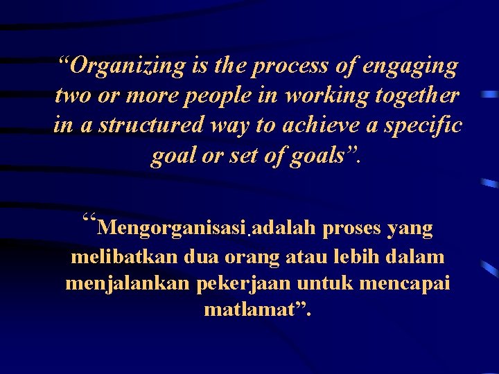 “Organizing is the process of engaging two or more people in working together in