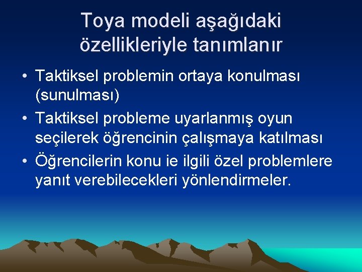 Toya modeli aşağıdaki özellikleriyle tanımlanır • Taktiksel problemin ortaya konulması (sunulması) • Taktiksel probleme