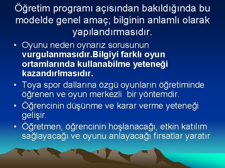 Öğretim programı açısından bakıldığında bu modelde genel amaç; bilginin anlamlı olarak yapılandırmasıdır. • Oyunu