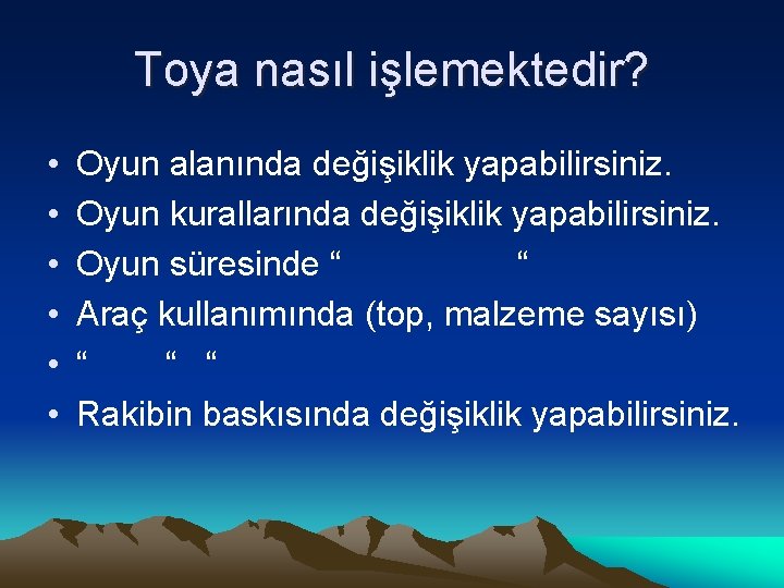 Toya nasıl işlemektedir? • • • Oyun alanında değişiklik yapabilirsiniz. Oyun kurallarında değişiklik yapabilirsiniz.