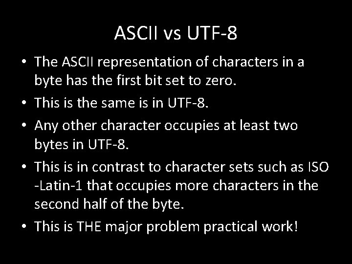 ASCII vs UTF-8 • The ASCII representation of characters in a byte has the