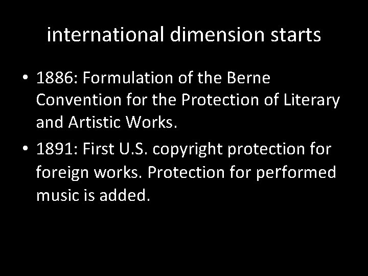 international dimension starts • 1886: Formulation of the Berne Convention for the Protection of