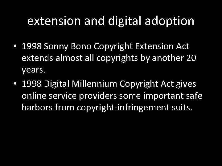 extension and digital adoption • 1998 Sonny Bono Copyright Extension Act extends almost all