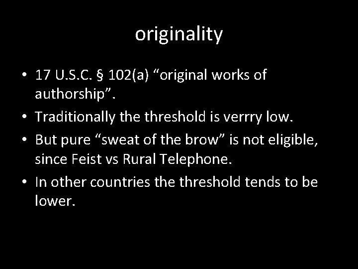 originality • 17 U. S. C. § 102(a) “original works of authorship”. • Traditionally