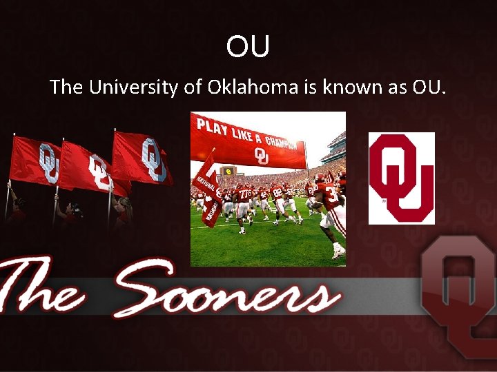 OU The University of Oklahoma is known as OU. 