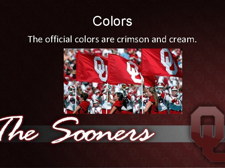 Colors The official colors are crimson and cream. 