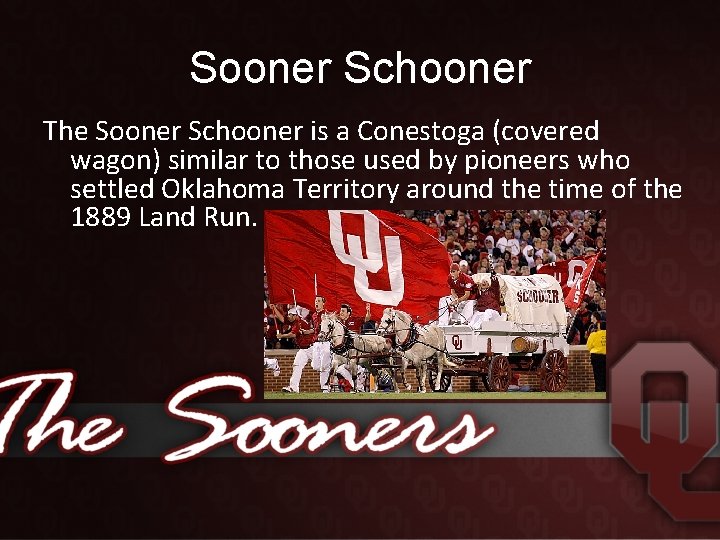 Sooner Schooner The Sooner Schooner is a Conestoga (covered wagon) similar to those used