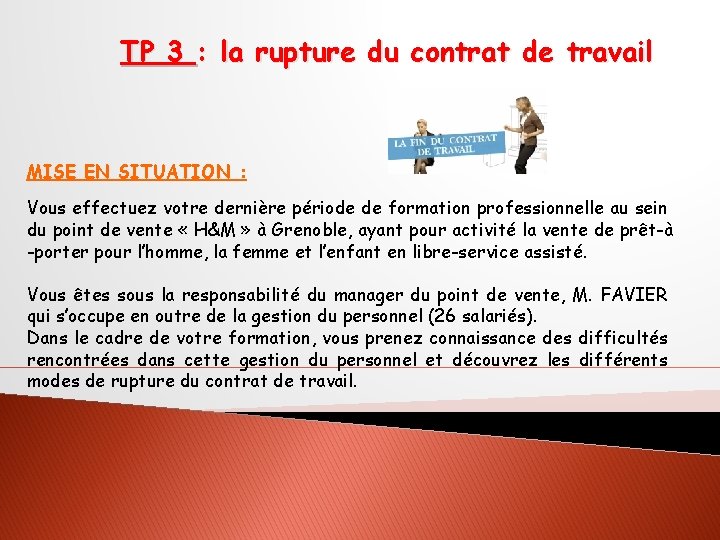 TP 3 : la rupture du contrat de travail MISE EN SITUATION : Vous