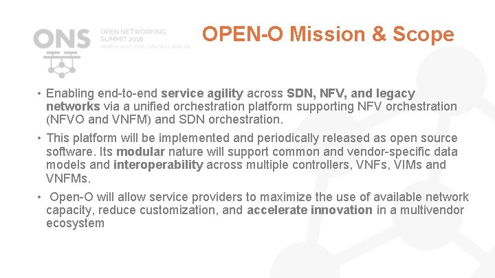 OPEN-O Mission & Scope • Enabling end-to-end service agility across SDN, NFV, and legacy OPEN-O Mission & Scope • Enabling end-to-end service agility across SDN, NFV, and legacy