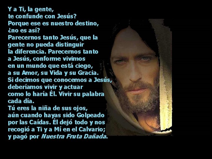 Y a Ti, la gente, te confunde con Jesús? Porque es nuestro destino, ¿no