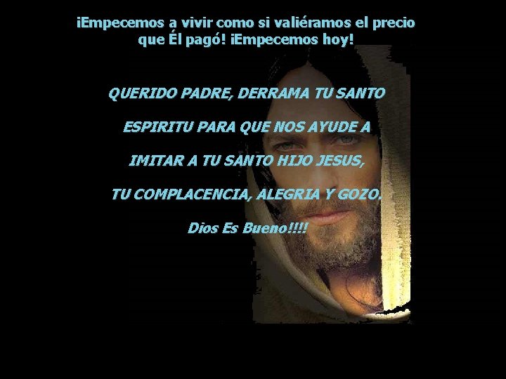 ¡Empecemos a vivir como si valiéramos el precio que Él pagó! ¡Empecemos hoy! QUERIDO