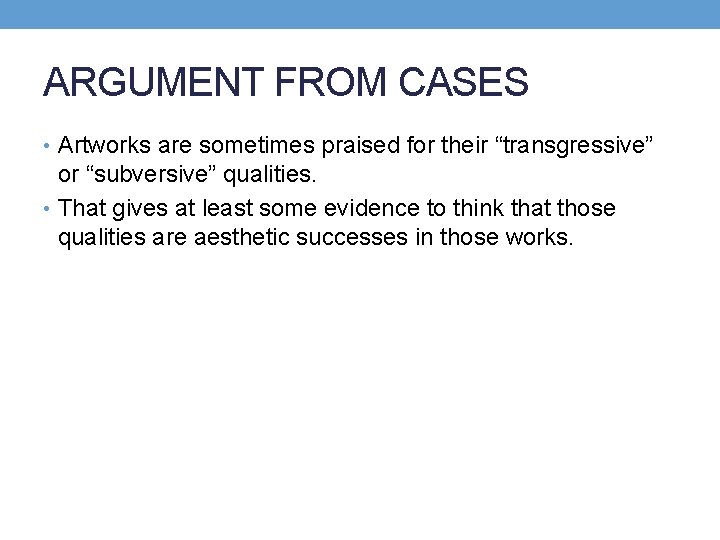 ARGUMENT FROM CASES • Artworks are sometimes praised for their “transgressive” or “subversive” qualities.