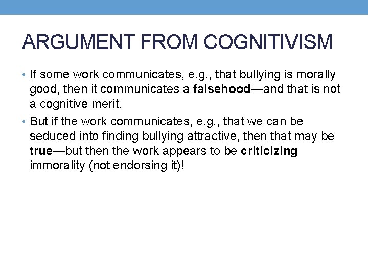ARGUMENT FROM COGNITIVISM • If some work communicates, e. g. , that bullying is