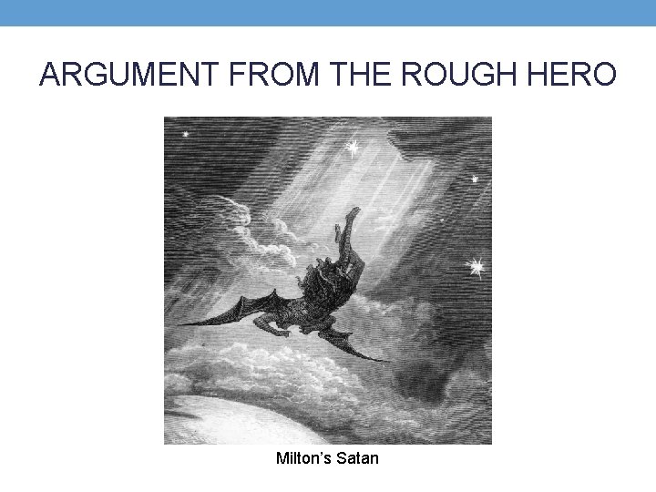 ARGUMENT FROM THE ROUGH HERO Milton’s Satan 