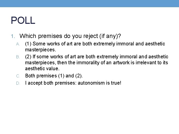 POLL 1. Which premises do you reject (if any)? A. (1) Some works of