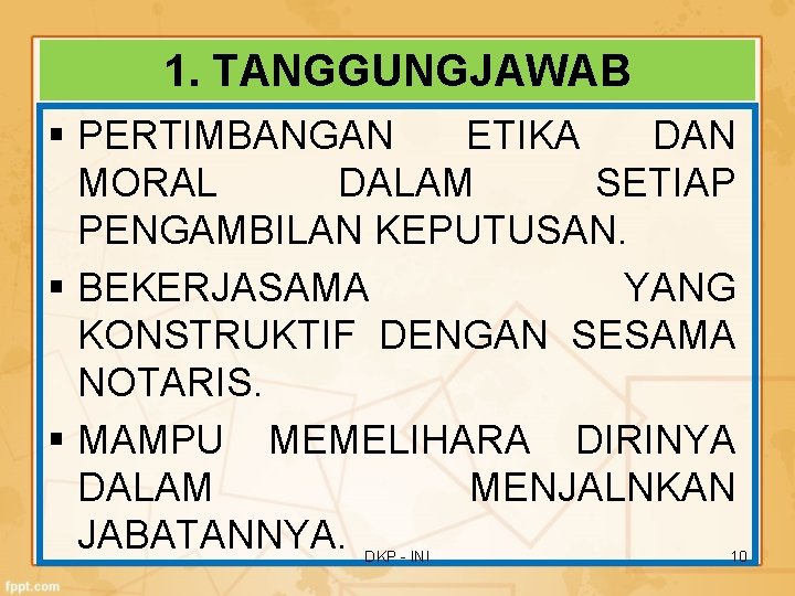 1. TANGGUNGJAWAB § PERTIMBANGAN ETIKA DAN MORAL DALAM SETIAP PENGAMBILAN KEPUTUSAN. § BEKERJASAMA YANG 1. TANGGUNGJAWAB § PERTIMBANGAN ETIKA DAN MORAL DALAM SETIAP PENGAMBILAN KEPUTUSAN. § BEKERJASAMA YANG