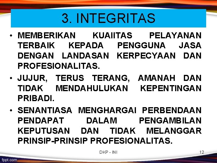 3. INTEGRITAS • MEMBERIKAN KUAl. ITAS PELAYANAN TERBAIK KEPADA PENGGUNA JASA DENGAN LANDASAN KERPECYAAN 3. INTEGRITAS • MEMBERIKAN KUAl. ITAS PELAYANAN TERBAIK KEPADA PENGGUNA JASA DENGAN LANDASAN KERPECYAAN