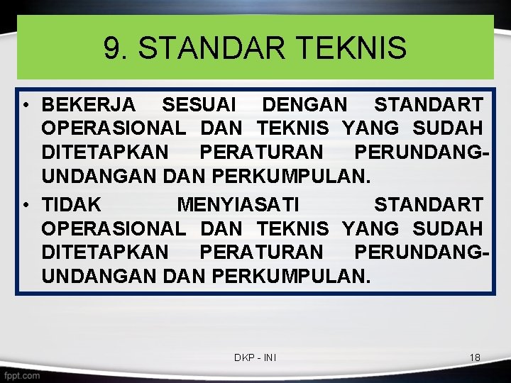 9. STANDAR TEKNIS • BEKERJA SESUAI DENGAN STANDART OPERASIONAL DAN TEKNIS YANG SUDAH DITETAPKAN 9. STANDAR TEKNIS • BEKERJA SESUAI DENGAN STANDART OPERASIONAL DAN TEKNIS YANG SUDAH DITETAPKAN