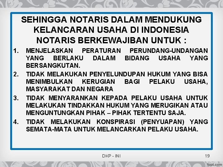 SEHINGGA NOTARIS DALAM MENDUKUNG KELANCARAN USAHA DI INDONESIA NOTARIS BERKEWAJIBAN UNTUK : 1. 2. SEHINGGA NOTARIS DALAM MENDUKUNG KELANCARAN USAHA DI INDONESIA NOTARIS BERKEWAJIBAN UNTUK : 1. 2.