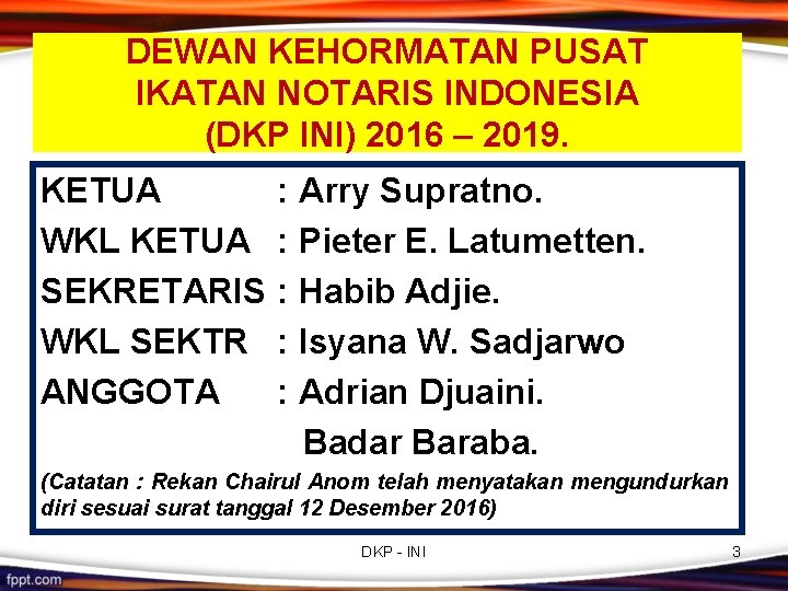 DEWAN KEHORMATAN PUSAT IKATAN NOTARIS INDONESIA (DKP INI) 2016 – 2019. KETUA WKL KETUA DEWAN KEHORMATAN PUSAT IKATAN NOTARIS INDONESIA (DKP INI) 2016 – 2019. KETUA WKL KETUA