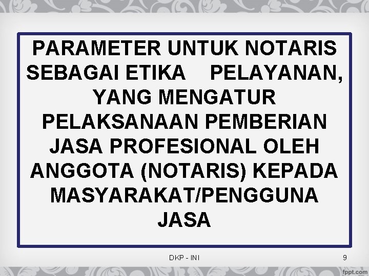 PARAMETER UNTUK NOTARIS SEBAGAI ETIKA PELAYANAN, YANG MENGATUR PELAKSANAAN PEMBERIAN JASA PROFESIONAL OLEH ANGGOTA PARAMETER UNTUK NOTARIS SEBAGAI ETIKA PELAYANAN, YANG MENGATUR PELAKSANAAN PEMBERIAN JASA PROFESIONAL OLEH ANGGOTA