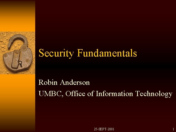 Security Fundamentals Robin Anderson UMBC, Office of Information Technology 25 -SEPT-2001 1 