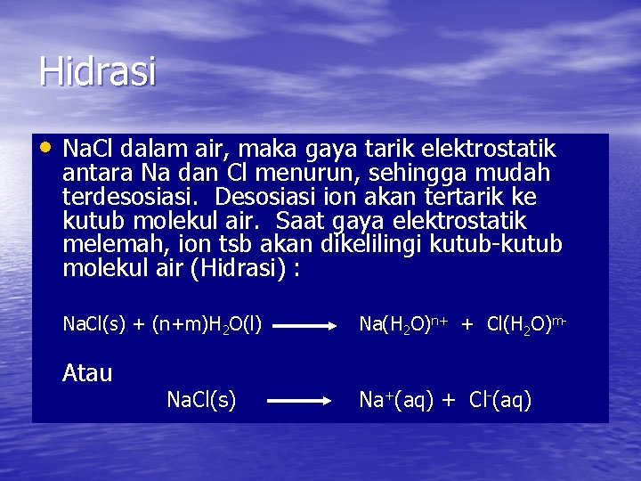 Hidrasi • Na. Cl dalam air, maka gaya tarik elektrostatik antara Na dan Cl