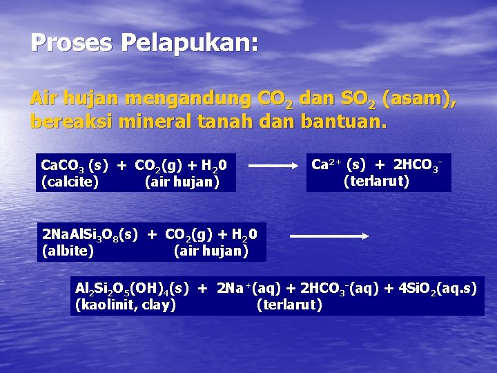 Proses Pelapukan: Air hujan mengandung CO 2 dan SO 2 (asam), bereaksi mineral tanah
