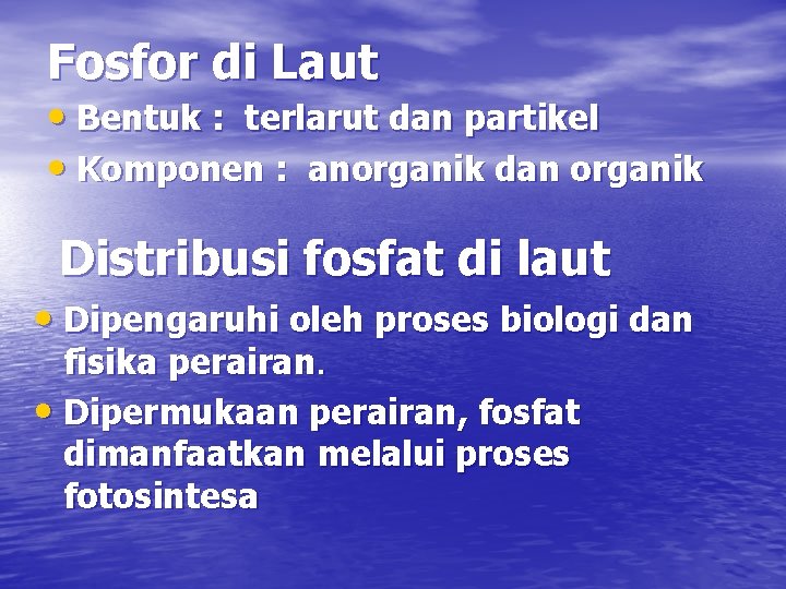 Fosfor di Laut • Bentuk : terlarut dan partikel • Komponen : anorganik dan