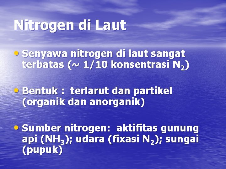 Nitrogen di Laut • Senyawa nitrogen di laut sangat terbatas (~ 1/10 konsentrasi N