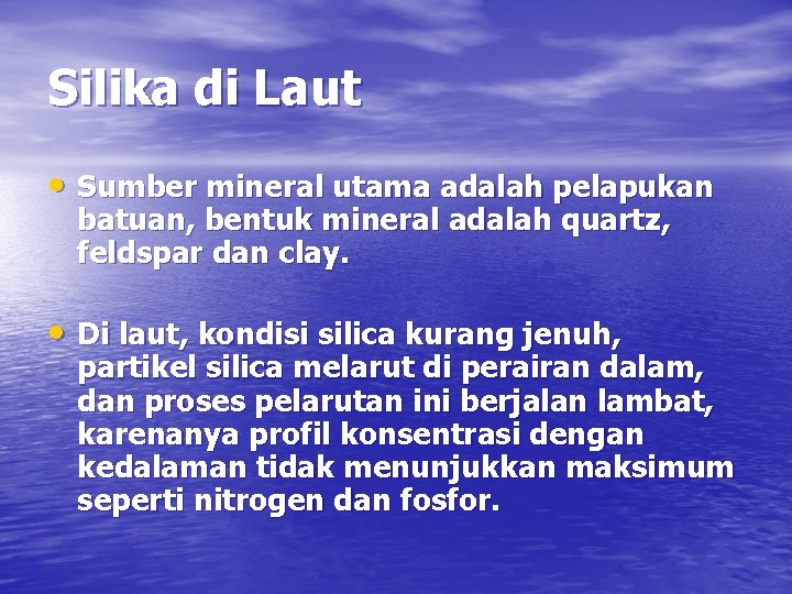 Silika di Laut • Sumber mineral utama adalah pelapukan batuan, bentuk mineral adalah quartz,