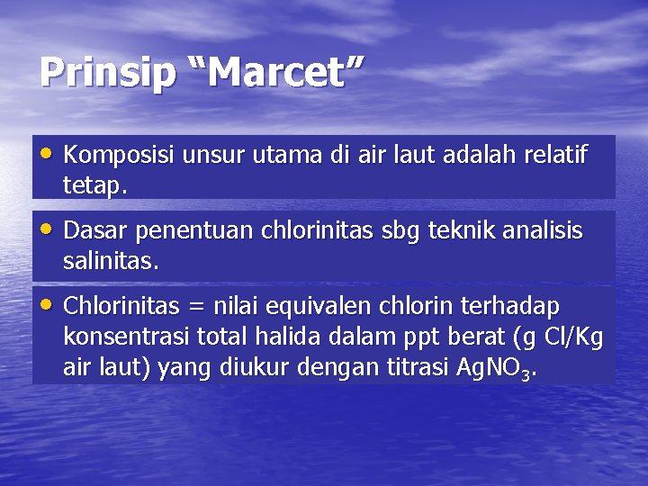Prinsip “Marcet” • Komposisi unsur utama di air laut adalah relatif tetap. • Dasar