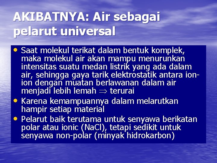 AKIBATNYA: Air sebagai pelarut universal • Saat molekul terikat dalam bentuk komplek, • •