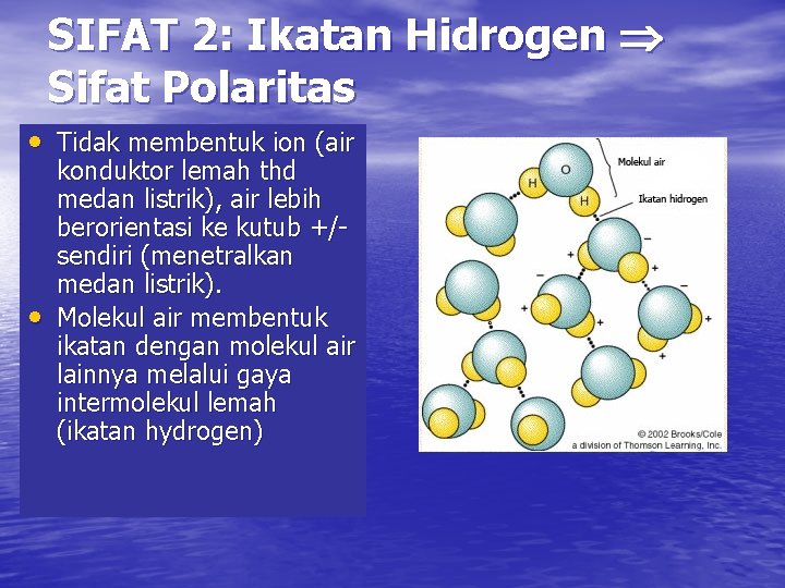 SIFAT 2: Ikatan Hidrogen Sifat Polaritas • Tidak membentuk ion (air • konduktor lemah