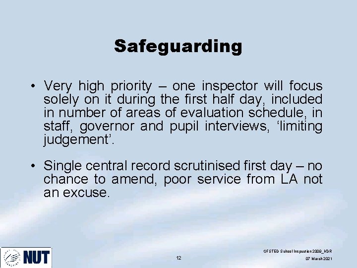 Safeguarding • Very high priority – one inspector will focus solely on it during